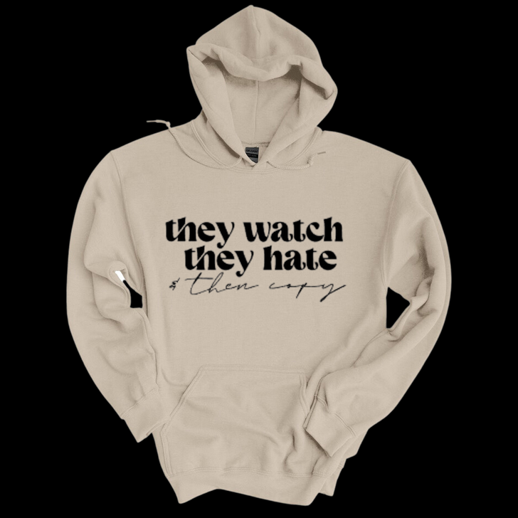 They Watch, They Hate and Then Copy Hoodie