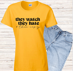 They Watch, They Hate and Then Copy T-shirt