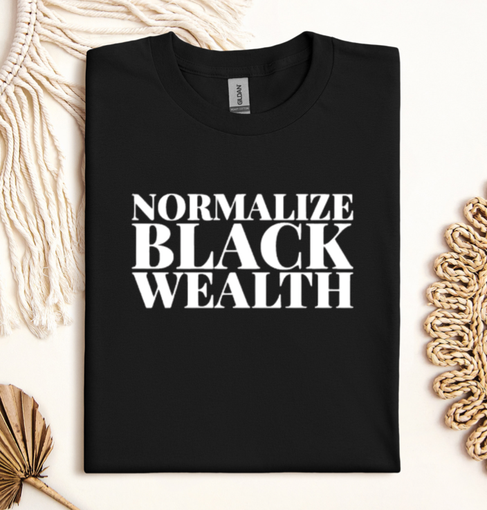 Normalize Black Wealth. T-Shirt