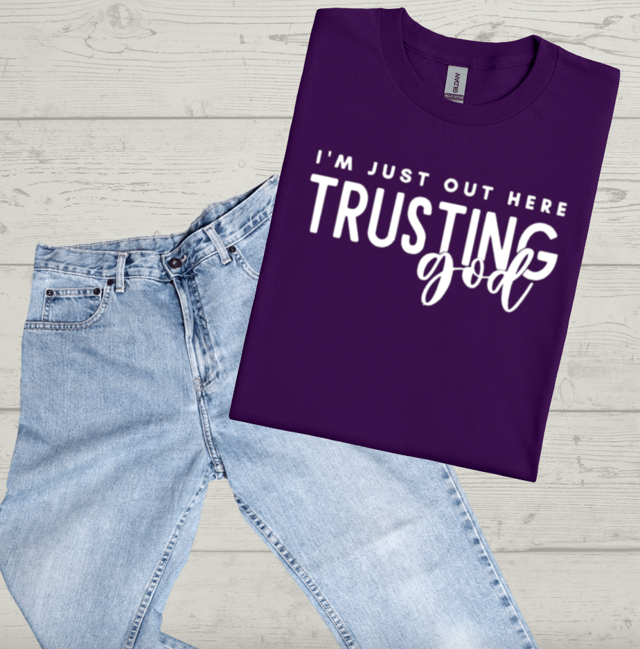 I'm Just Out Here Trusting God T-shirt
