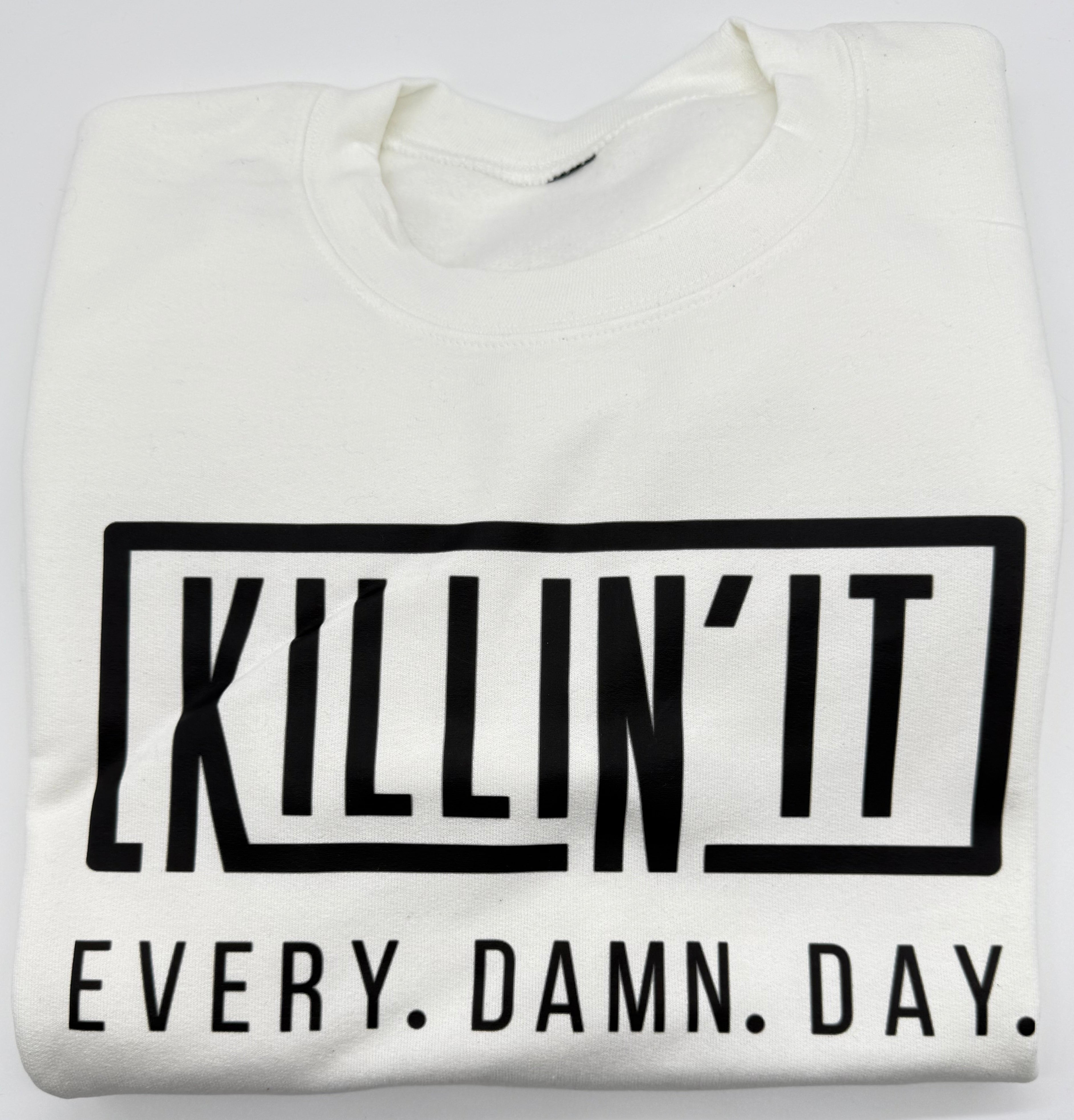 Killin' It Every Damn Day - Crew Neck Sweatshirt