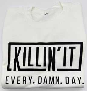 Killin' It Every Damn Day - Crew Neck Sweatshirt