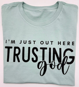 Out Here Trusting in God - T-Shirt