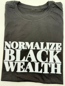 Normalize Black Wealth - T-Shirt