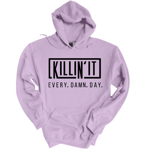 Killin It - Every. Damn. Day. Hoodie